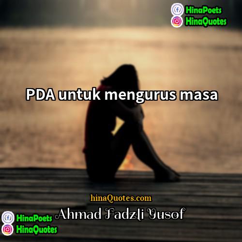 Ahmad Fadzli Yusof Quotes | PDA untuk mengurus masa
  